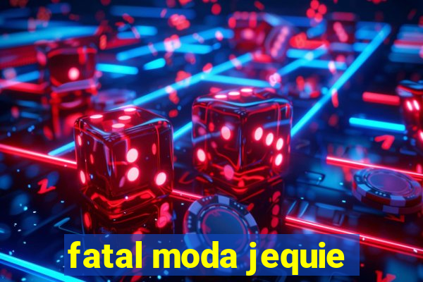 fatal moda jequie